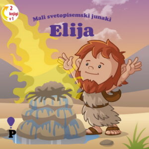 Dobra knjiga - Elija - Mali svetopisemski junaki - otroške knjige, Podvig