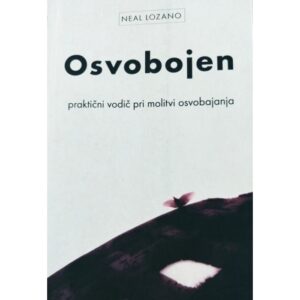 Osvobojen - praktični vodič pri molitvi osvobajanja